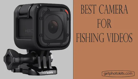 Best Camera for Fishing Videos