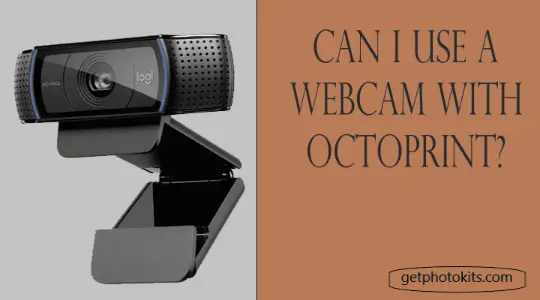 why use a webcam with octoprint